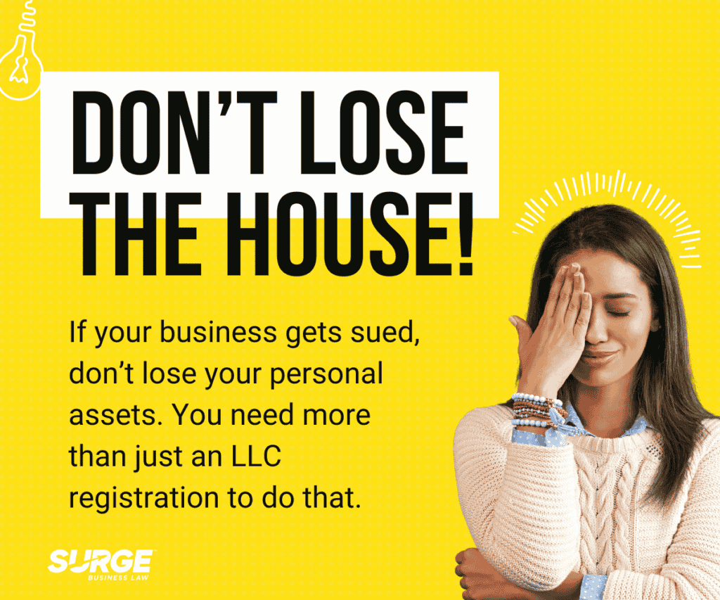 Don't lose the house! If your business gets sued, don't lose your personal assets. You need to do more than just start an LLC to do that.